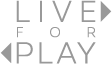 LIVE FOR PLAY